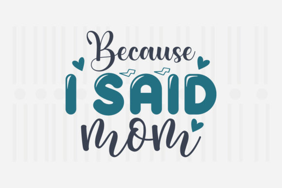 Because I Said Mom SVG: A Mother’s Day Design Review for Real Projects