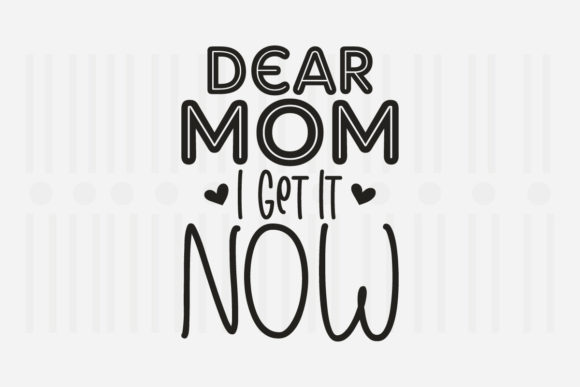 Dear Mom I Get It Now Mother’s Day SVG Review