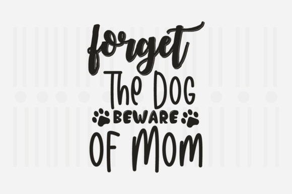 Forget the Dog Beware Mother’s Day SVG Review for Real Projects