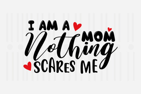 I’m a Mom Nothing Scare Mother’s Day SVG Review