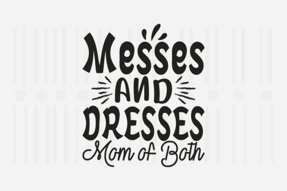 Messes and Dresses Mom: A Mother’s Day SVG Worth Stitching