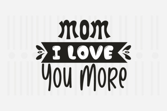 Mom I Love You More Mother’s Day SVG Review: A Heartfelt Embroidery Design