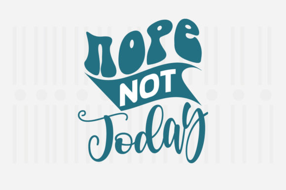 Nope Not Today, Mother’s Day SVG Review for Real Projects