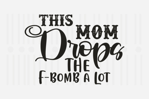 This Mom Drops the F—Mother’s Day SVG Review